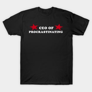 CEO of Procrastinating T-Shirt